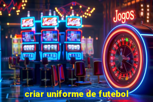 criar uniforme de futebol